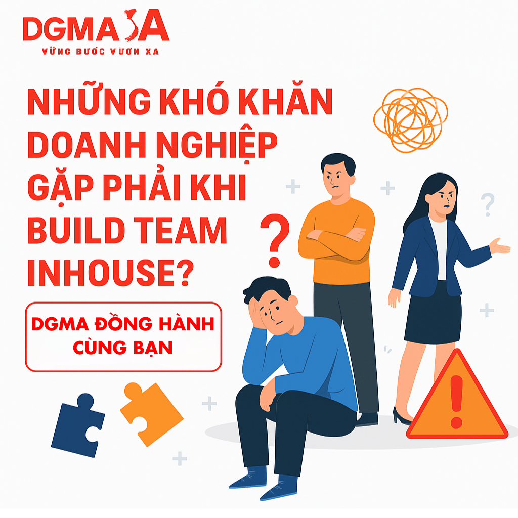 Những Khó Khăn Doanh Nghiệp Gặp Phải Khi Build Team Inhouse? DGMA đồng hành cùng bạn!
