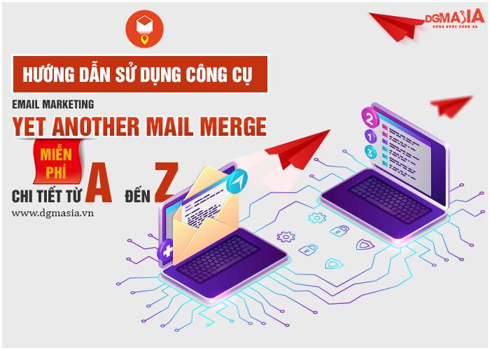 Hướng dẫn sử dụng công cụ email marketing Yet Another Mail Merge miễn phí chi tiết từ a đến z