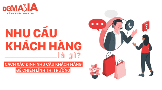 Nhu cầu khách hàng là gì? Cách xác định nhu cầu khách hàng để chiếm lĩnh thị trường