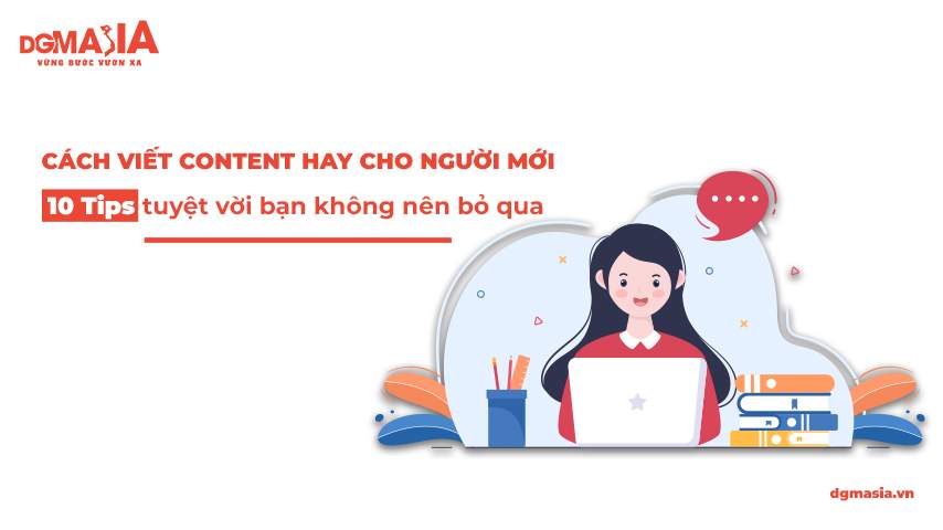 Cách Viết Content Hay Cho Người Mới: 10 Tips Tuyệt Vời Bạn Không Nên Bỏ Qua