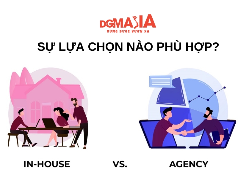 Sự lựa chọn nào phù hợp giữa inhouse và agency