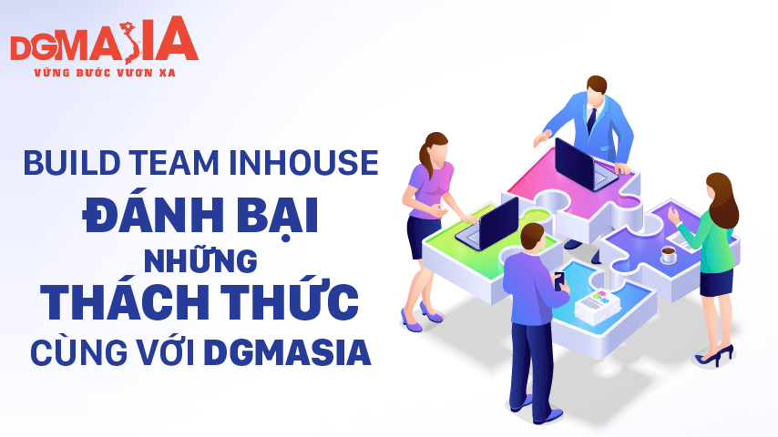Build team inhouse: Đánh bại những thách thức cùng với DGM ASIA