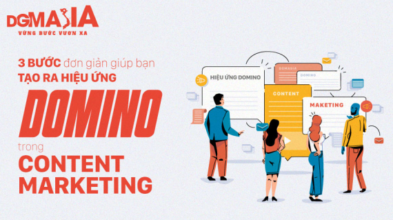 3 bước đơn giản giúp bạn tạo ra hiệu ứng domino trong Content Marketing