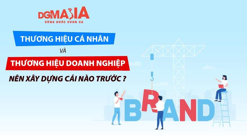 Thương hiệu cá nhân và thương hiệu doanh nghiệp nên xây dựng cái nào trước