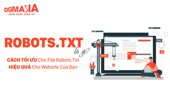 Robots.Txt Là Gì? Cách Tối Ưu Cho File Robots.Txt Hiệu Quả Cho Website Của Bạn