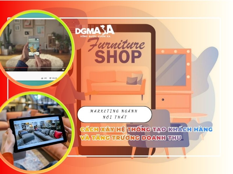 Marketing Ngành Nội Thất: Cách Xây Hệ Thống Tạo Khách Hàng Và Tăng Trưởng Doanh Thu