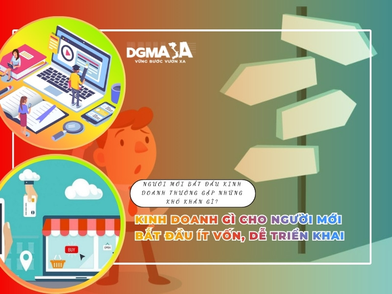 Kinh doanh gì cho người mới bắt đầu ít vốn, dễ triển khai