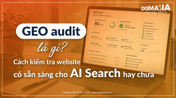 GEO audit là gì Cách kiểm tra website có sẵn sàng cho AI Search hay chưa