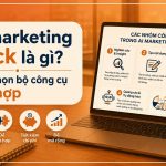 AI marketing stack là gì? Cách chọn bộ công cụ phù hợp AI marketing stack