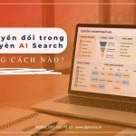 SEO chuyển đổi trong kỷ nguyên AI Search: Đo đúng cách nào? AI đang thay đổi cách dùng Internet như thế nào